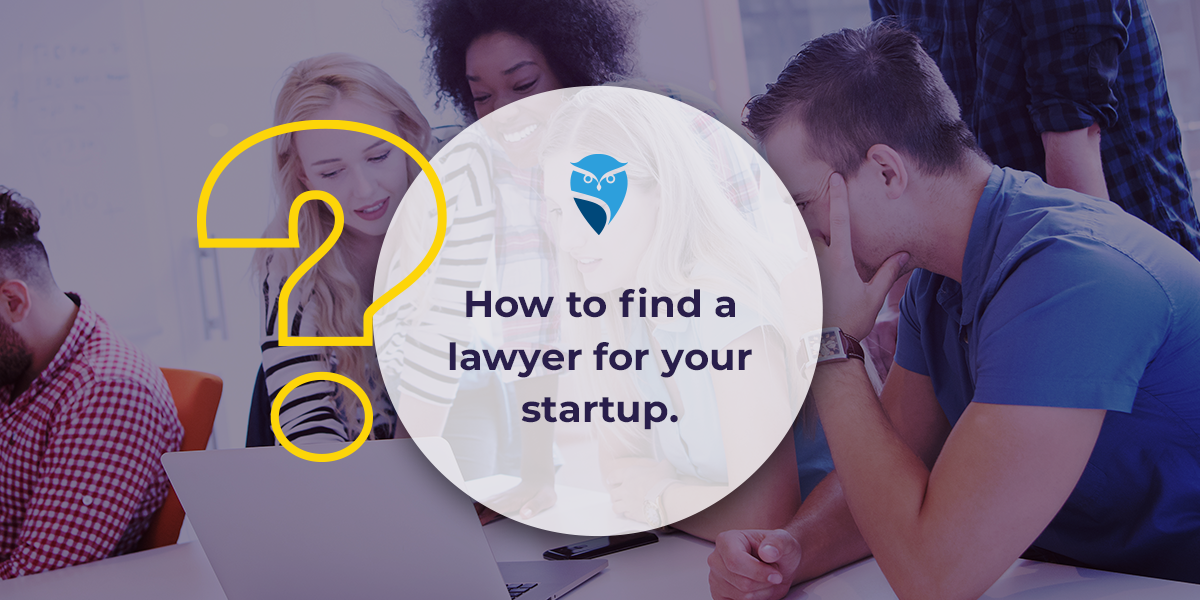 How to Find a Lawyer for Your Startup How to Find a Lawyer for Your Startup